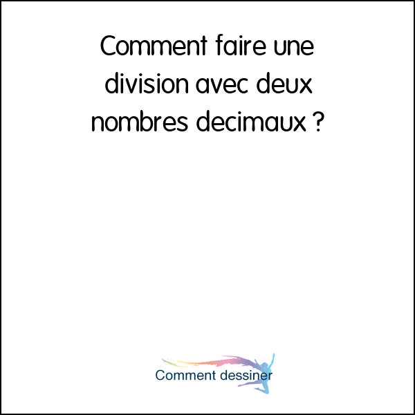 Comment faire une division avec deux nombres décimaux